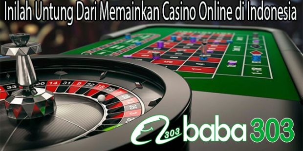 Inilah Untung Dari Memainkan Casino Online di Indonesia